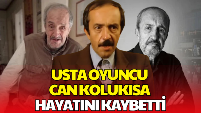 Usta Oyuncu Can Kolukısa Hayatını Kaybetti